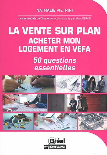 La vente sur plan : acheter mon logement en Vefa : 50 questions essentielles