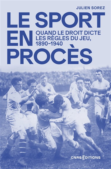 Couverture de Le sport en procès : quand le droit dicte les règles du jeu, 1890-1940