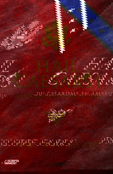 HAIL CAESARS !: Du césarisme en Amérique