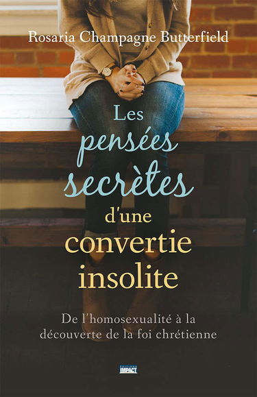 Les pensées secrètes d'une convertie insolite (The Secret Thoughts of an Unlikely Convert): De l'homosexualité à la découverte de la foi chrétienne