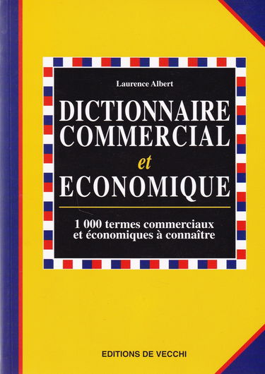 Dictionnaire Commercial Et Economique. 1000 Termes Commerciaux Et Economiques, Guide Pratique