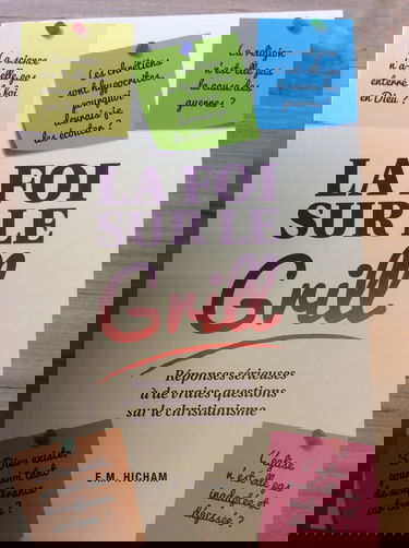 La foi sur le grill - Réponses sérieuses à de vraies questions sur le christianisme