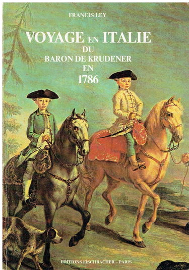 Voyage en Italie du baron de Krudener en 1786 : notes sur l'Italie, la Savoie, Lyon et la Suisse
