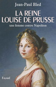 La reine Louise de Prusse : une femme contre Napoléon