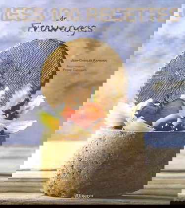 Mes 100 recettes de fromages