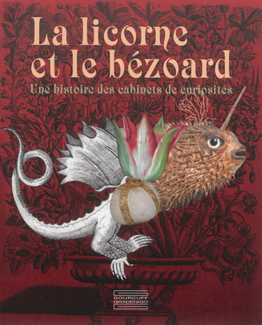 La licorne et le bézoard : une histoire des cabinets de curiosités