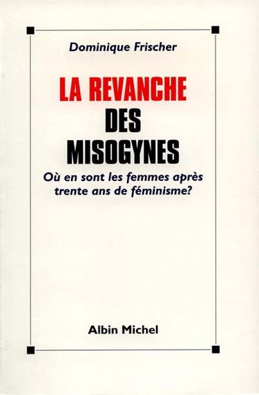 La revanche des misogynes : où sont les femmes après trente ans de féminisme ?