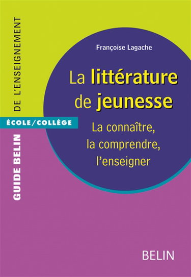 La littérature de jeunesse : la connaître, la comprendre, l'enseigner : école-collège