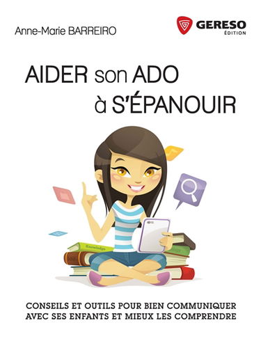 Aider son ado à s'épanouir : conseils et outils pour bien communiquer avec ses enfants et mieux les comprendre