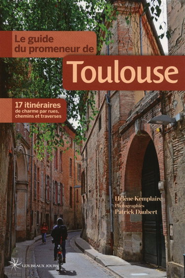 Couverture de Le guide du promeneur de Toulouse : 17 itinéraires de charme par rues, chemins et traverses