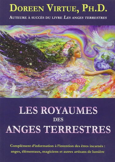 Les royaumes des anges terrestres - Complément d'information à l'intention des êtres incarnés : anges, élémentals, magiciens et autres artisans de lumière