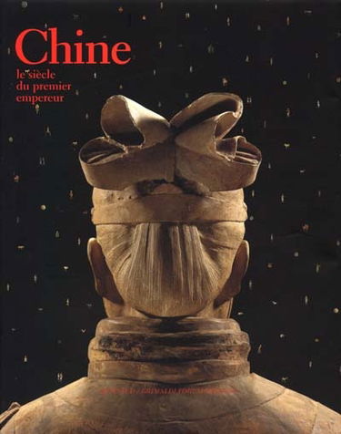 Chine, le siècle du premier empereur : exposition, Grimaldi forum, Monaco, 18 juil.-31 août 2001