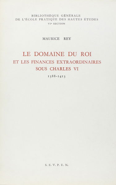 Le Domaine du Roi et les finances extraordinaires sous Charles VI : 1388-1413