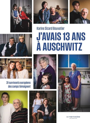 J'avais 13 ans à Auschwitz : 31 survivants européens des camps témoignent : suivi d'un cahier pédagogique réalisé par le Mémorial de la Shoah