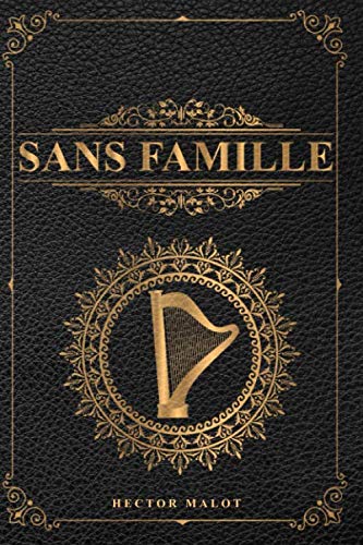 Couverture de Sans famille - Hector Malot: Édition illustrée | Couverture imitation cuir | 390 pages Format 15,24 cm x 22,86 cm par Hector Malot