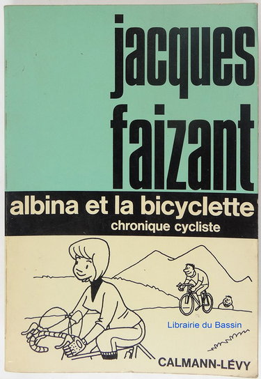 Couverture de Albina et la Bicyclette. Chronique cycliste par Jacques Faizant
