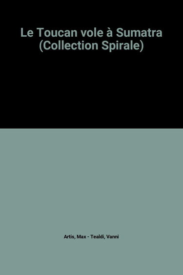 Le Toucan vole à Sumatra (Collection Spirale)