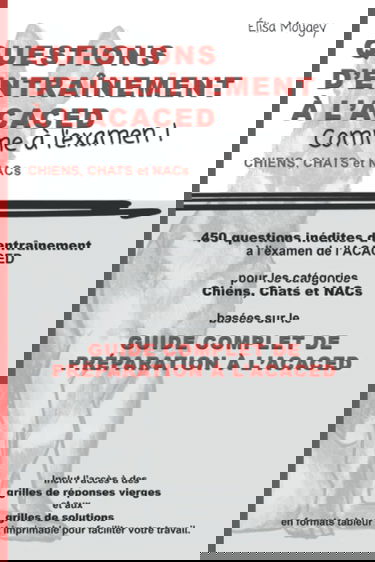 QUESTIONS D'ENTRAÎNEMENT À L'ACACED - Comme à l'examen !: Chiens, Chats et NACs