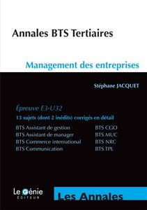 Annales BTS tertiaires : management des entreprises, épreuve E3-U32 : BTS assistant de gestion, BTS CGO, BTS assistant de manager, BTS MUC, BTS commerce international, BTS NRC, BTS communication, BTS TPL