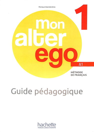 Mon alter ego 1, méthode de français A1 : guide pédagogique