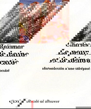 La Peur, la haine et la démocratie : introduction à une thérapie sociale