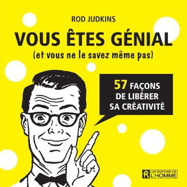 Vous êtes génial (et vous ne le savez même pas) : 57 façons de libérer sa créativité