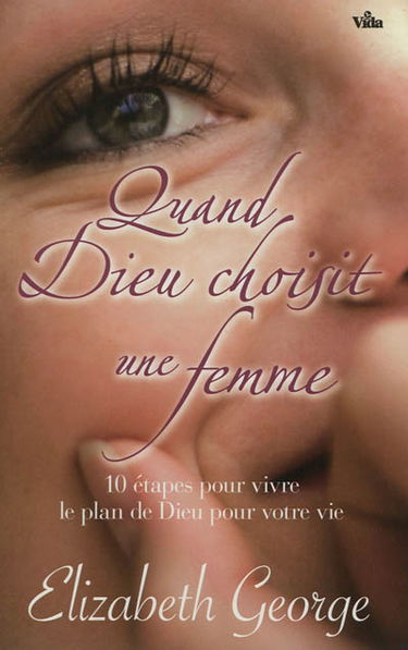 Quand Dieu choisit une femme : 10 étapes pour vivre le plan de Dieu pour votre vie