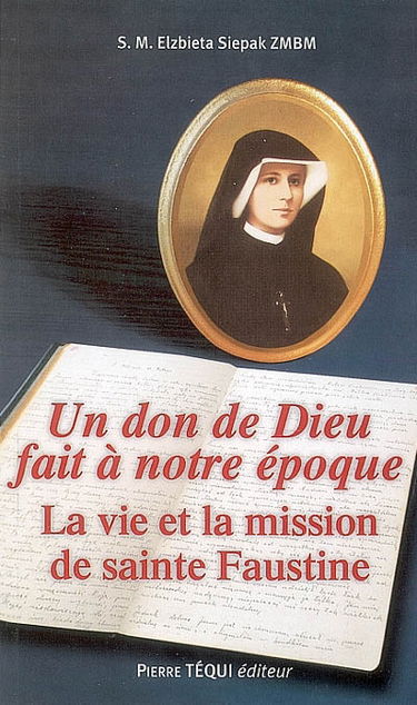Un don de Dieu fait à notre époque : la vie et la mission de sainte Faustine