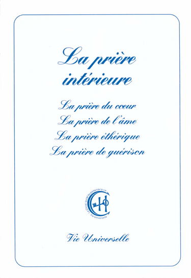 La prière intérieure. Prière du coeur, prière de l'âme, prière éthérique, prière de guérison.