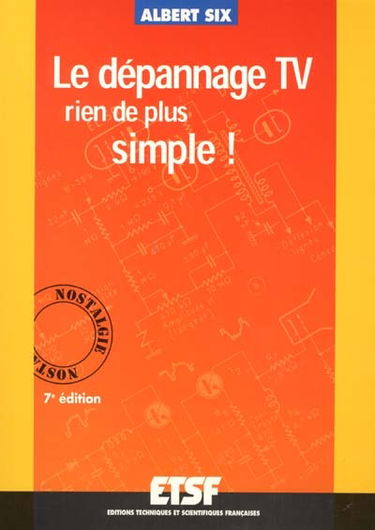 Le dépannage TV : rien de plus simple ! : douze causeries amusantes montrant rationnellement la simplicité du dépannage d'un récepteur de télévision