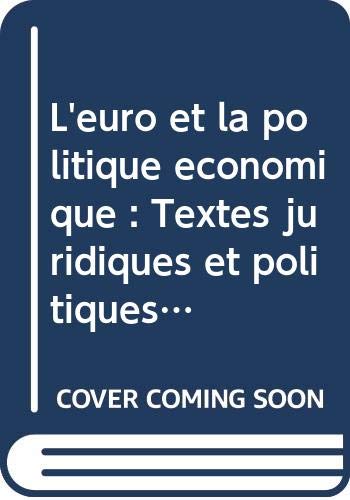 L'euro et la politique économique: Textes juridiques et politiques adoptés par le Conseil de l'Union européenne et par le Conseil européen