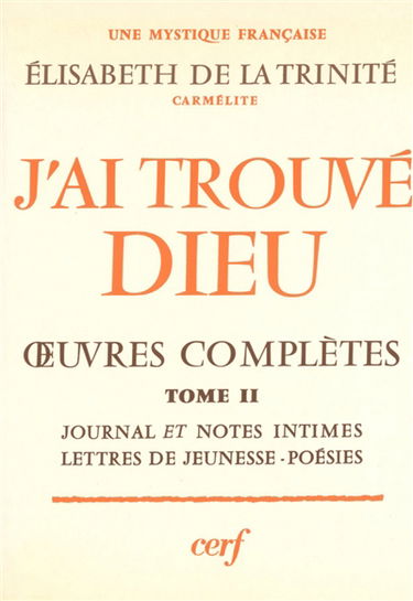 J'ai trouvé Dieu : oeuvres complètes. Vol. 2. Journal, notes intimes, lettres de jeunesse, poésies