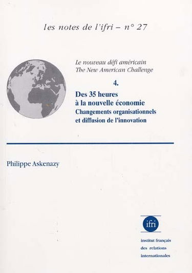 The new American challenge. Vol. 4. Des 35 heures à la nouvelle économie : changements organisationnels et diffusion de l'innovation. Le nouveau défi américain. Vol. 4. Des 35 heures à la nouvelle économie : changements organisationnels et diffusion de l'