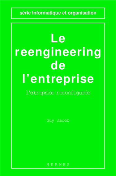 Le Reengineering de l'entreprise : l'entreprise reconfigurée