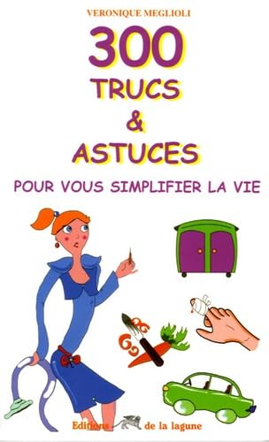 300 trucs et astuces pour vous simplifier la vie