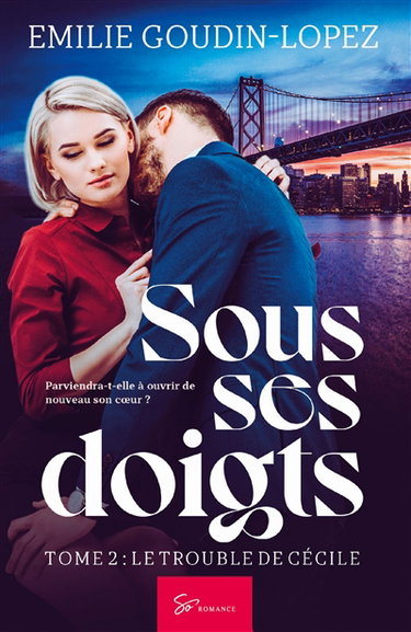 Sous ses doigts : Le trouble de Cécile : Romance saga érotique sulfureuse