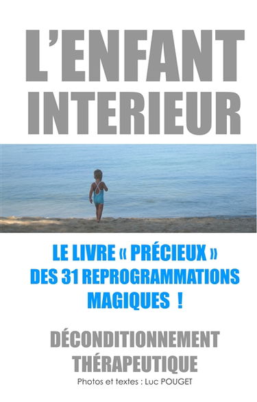 L'Enfant intérieur, le livre "précieux" des 31 reprogrammations magiques ! : Déconditionnement thérapeutique