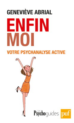 Enfin moi : votre psychanalyse active : améliorer la connaissance de soi pour un mieux-être, application de quelques outils issus de la psychanalyse active