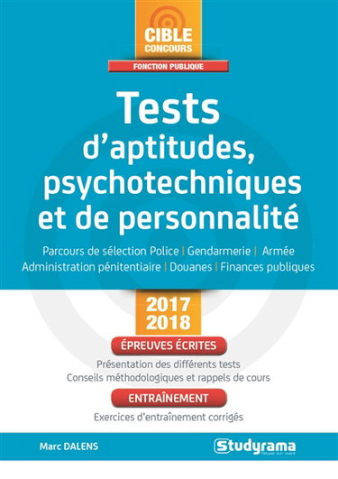 Tests d'aptitudes, psychotechniques et de personnalité : parcours de sélection police, gendarmerie, armée, administration pénitentiaire, douanes, finances publiques : concours 2017-2018