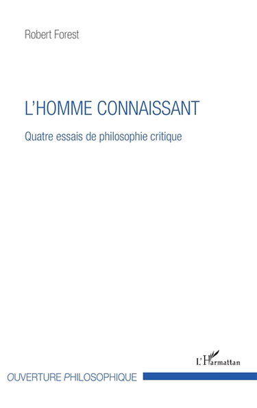 L'homme connaissant : quatre essais de philosophie critique