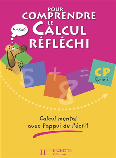 Pour comprendre le calcul réfléchi, CP cycle 2 : calcul mental avec l'appui de l'écrit