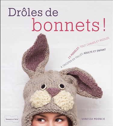 Drôles de bonnets ! : 15 modèles tout chauds et rigolos à tricoter en tailles adulte et enfant