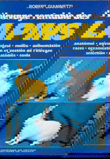 L'Elevage rentable des lapins : Anatomie, physiologie, milieu, alimentation, races, organisation et gestion de l'élevage, sélection, maladies, soins