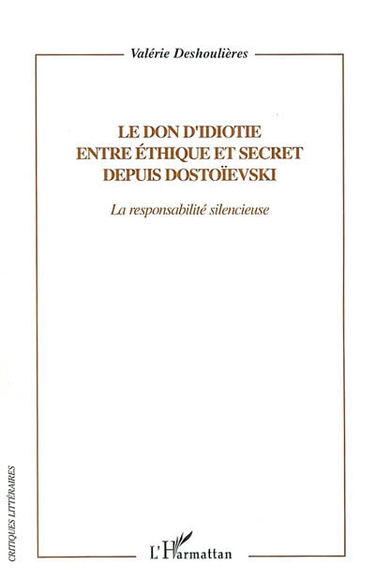 Le don d'idiotie éthique et secret depuis Dostoïevski : la responsabilité silencieuse