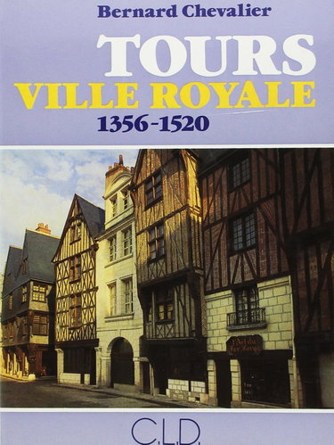 Couverture de Tours, ville royale, 1356-1520 : Origine et développement d'une capitale à la fin du Moyen Age