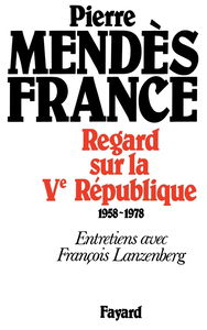 Regard sur la Ve République : entretiens avec François Lanzenberg, 1958-1978