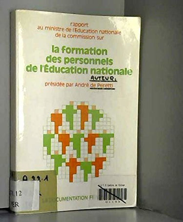 Couverture de La Formation des personnels de l'éducation nationale : rapport au ministre de l'Education nationale de la Commission, annexes par André de Peretti