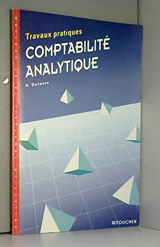 Comptabilité analytique: Travaux pratiques, fiches techniques, exercices, cas de synthèse, BTS comptabilité et gestion, BTS tertiaires, IUT...