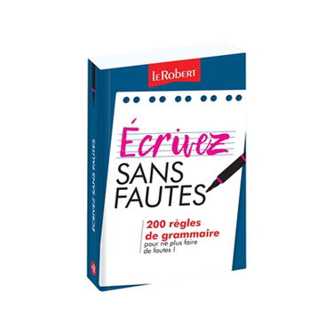 Ecrivez sans fautes : 200 règles de grammaire pour ne plus faire de fautes !
