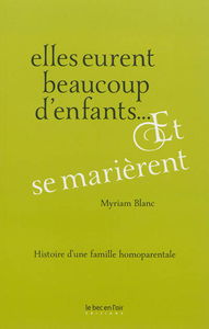 Elles eurent beaucoup d'enfants... et se marièrent : histoire d'une famille homoparentale
